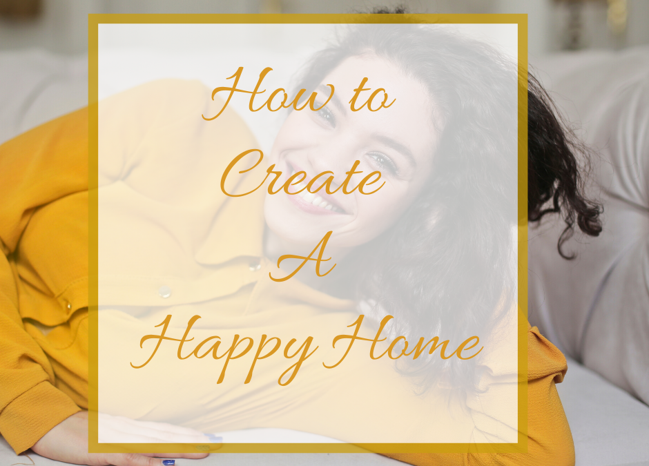 11 Ideas to Creating a Happy Home